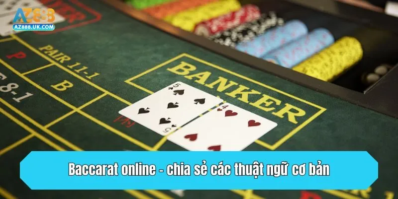Baccarat online - chia sẻ các thuật ngữ cơ bản