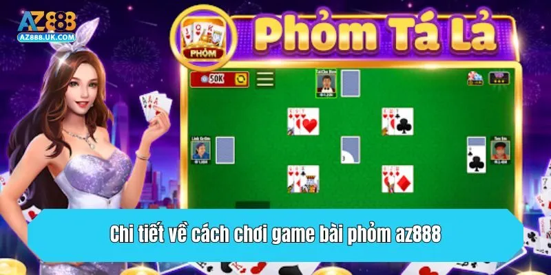Chi tiết về cách chơi game bài phỏm AZ888
