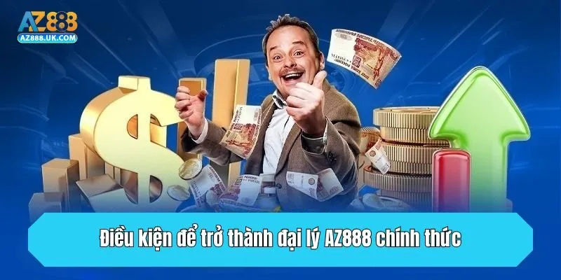 Điều kiện để trở thành đại lý AZ888 chính thức