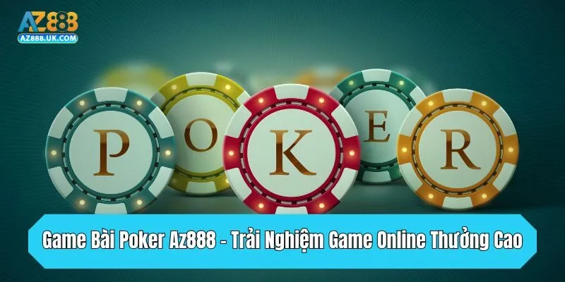 Game Bài Poker Az888 - Trải Nghiệm Game Online Thưởng Cao