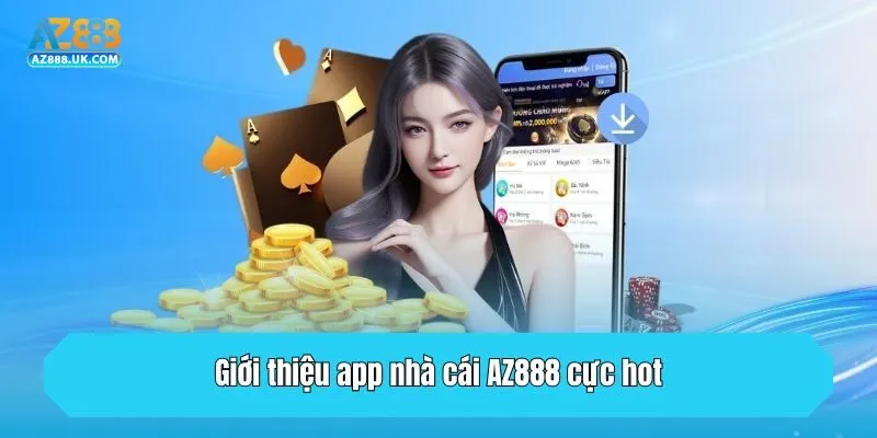 Giới thiệu app nhà cái AZ888 cực hot