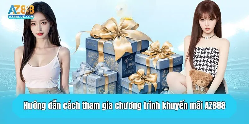 Hướng dẫn cách tham gia chương trình khuyến mãi AZ888