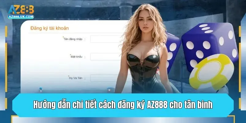 Hướng dẫn chi tiết cách đăng ký AZ888 cho tân binh