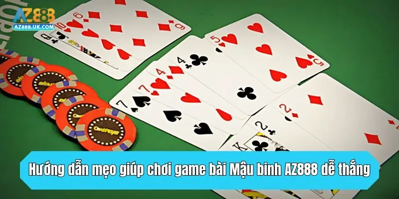 Hướng dẫn mẹo giúp chơi game bài Mậu binh AZ888 dễ thắng