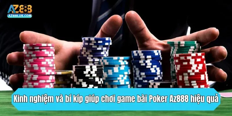 Kinh nghiệm và bí kíp từ chuyên gia giúp chơi game bài Poker Az888 hiệu quả