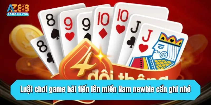 Luật chơi game bài tiến lên miền Nam newbie cần ghi nhớ