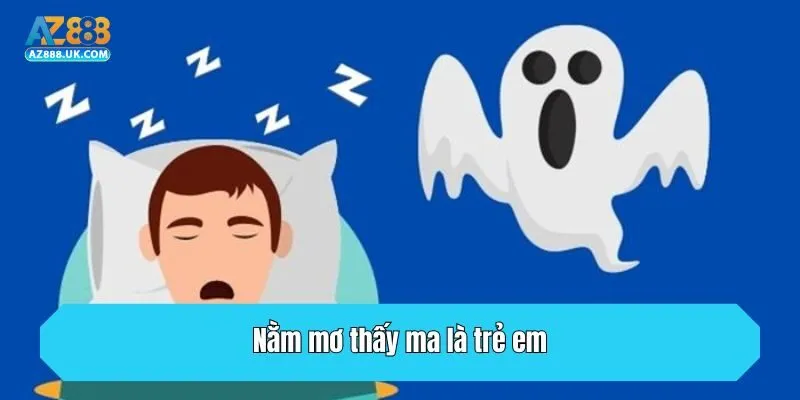 Nằm mơ thấy ma là trẻ em