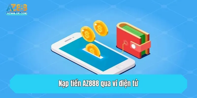 Nạp tiền AZ888 qua ví điện tử
