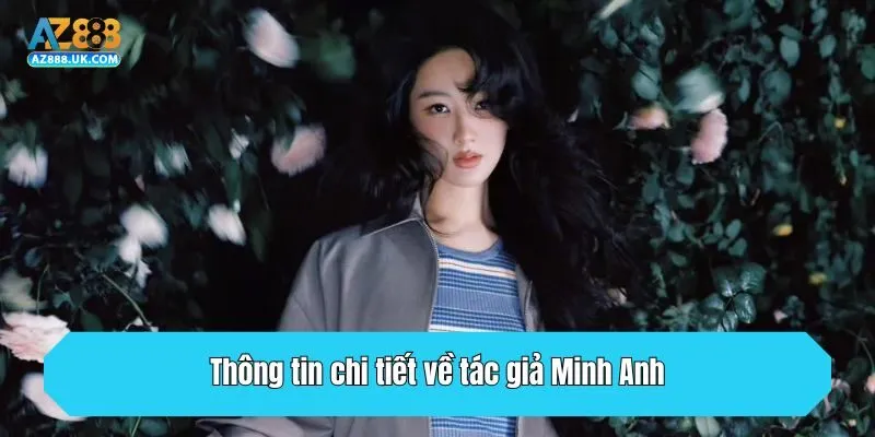 Thông tin chi tiết về tác giả Minh Anh