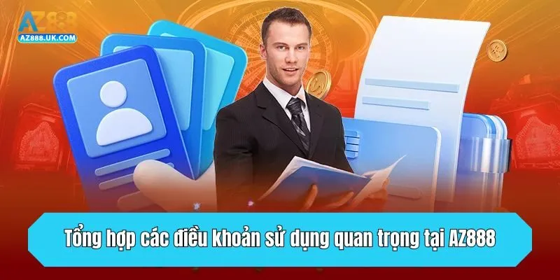 Tổng hợp các điều khoản sử dụng quan trọng tại AZ888
