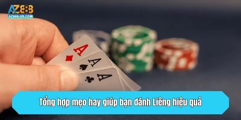 Tổng hợp mẹo hay giúp bạn đánh Liêng hiệu quả