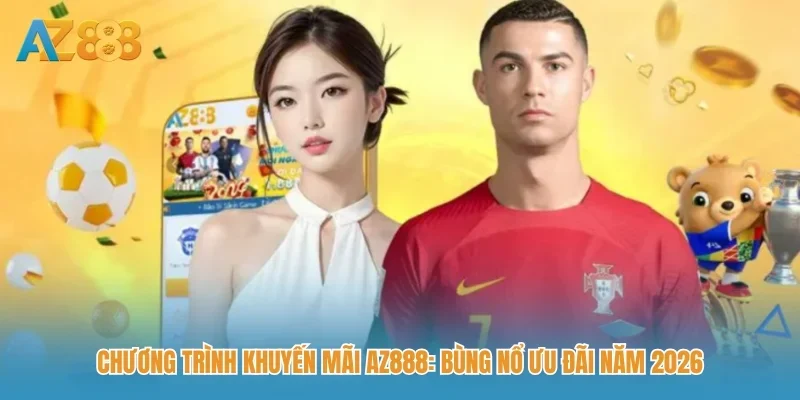 Chương trình khuyến mãi AZ888: Bùng nổ ưu đãi năm 2026